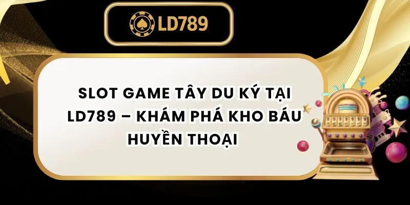 slot-game-tay-du-ky-ld789